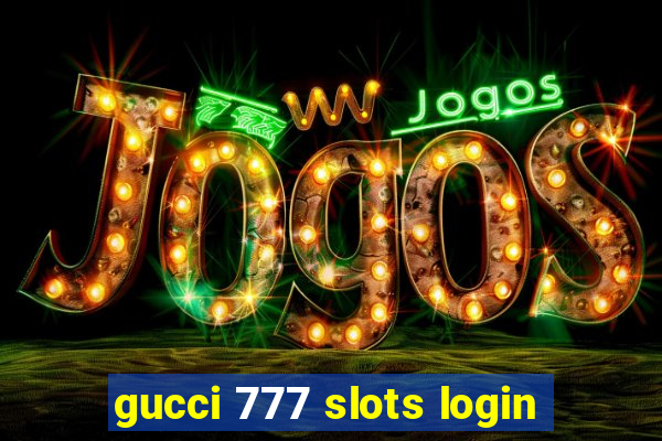 gucci 777 slots login